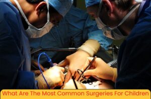 What are the Most Common Child Surgeries? : A Guide for Parents