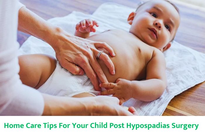 Home Care Tips For Your Child Post Hypospadias Surgery